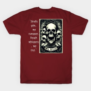 Skulls Grin, We Conquer. Death Whispers, We Rise. (Motivation and Inspiration) T-Shirt